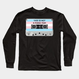 THIS IS NOT A PHASE MOM (TRANS) Long Sleeve T-Shirt